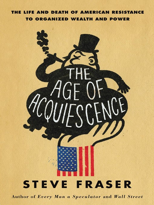 Title details for The Age of Acquiescence by Steve Fraser - Available